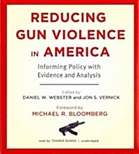 Reducing Gun Violence in America: Informing Policy with Evidence and Analysis [With CDROM] (Audio CD)