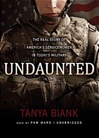 Undaunted: The Real Story of Americas Servicewomen in Todays Military (Audio CD)