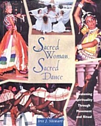 Sacred Woman, Sacred Dance: Awakening Spirituality Through Movement and Ritual (Paperback)