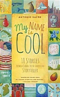 My Name Is Cool: 18 Stories from a Cuban-Irish-American Storyteller (Paperback)