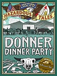 Nathan Hales Hazardous Tales: Donner Dinner Party (Hardcover)