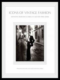 Icons of vintage fashion : definitive designer classics at auction 1900-2000