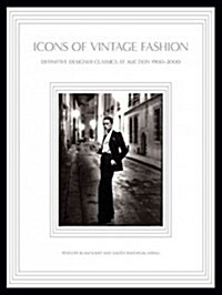 Icons of Vintage Fashion: Definitive Designer Classics at Auction 1900-1990 (Hardcover)