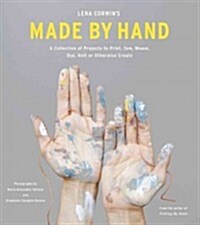 Lena Corwins Made by Hand: A Collection of Projects to Print, Sew, Weave, Dye, Knit, or Otherwise Create (Hardcover)