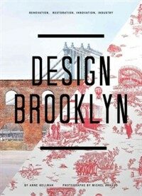 Design Brooklyn : renovation, restoration, innovation, industry