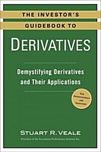 The Investors Guidebook to Derivatives: Demystifying Derivatives and Their Applications (Paperback)