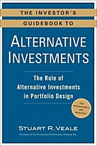 The Investors Guidebook to Alternative Investments: The Role of Alternative Investments in Portfolio Design (Paperback)