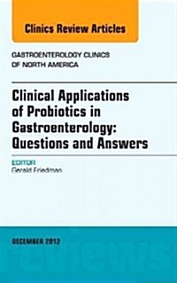 Clinical Applications of Probiotics in Gastroenterology: Questions and Answers, An Issue of Gastroenterology Clinics (Hardcover)