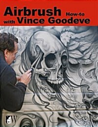 Airbrush How-To With Vince Goodeve (Paperback)