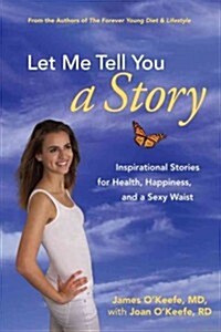 Let Me Tell You a Story: Inspirational Stories for Health, Happiness, and a Sexy Waist (Paperback)
