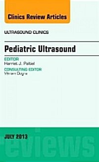Pediatric Ultrasound, an Issue of Ultrasound Clinics: Volume 8-2 (Hardcover)