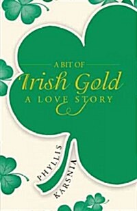 A Bit of Irish Gold: A Love Story (Hardcover)