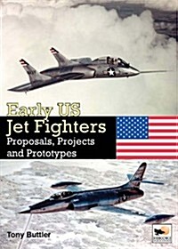 Early US Jet Fighters : Proposals, Projects and Prototypes (Hardcover)