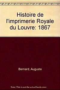 Histoire De Limprimerie Royale Du Louvre (Hardcover)