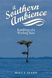 A Southern Ambience: Ramblings of a Working Man (Hardcover)