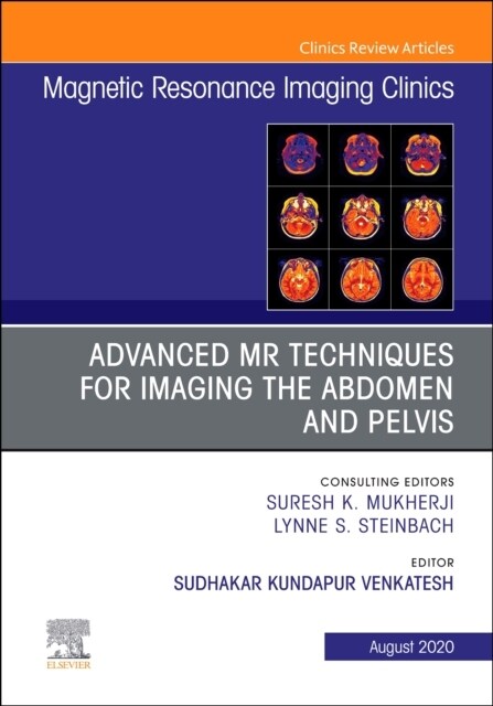 Advanced MR Techniques for Imaging the Abdomen and Pelvis, an Issue of Magnetic Resonance Imaging Clinics of North America: Volume 28-3 (Hardcover)
