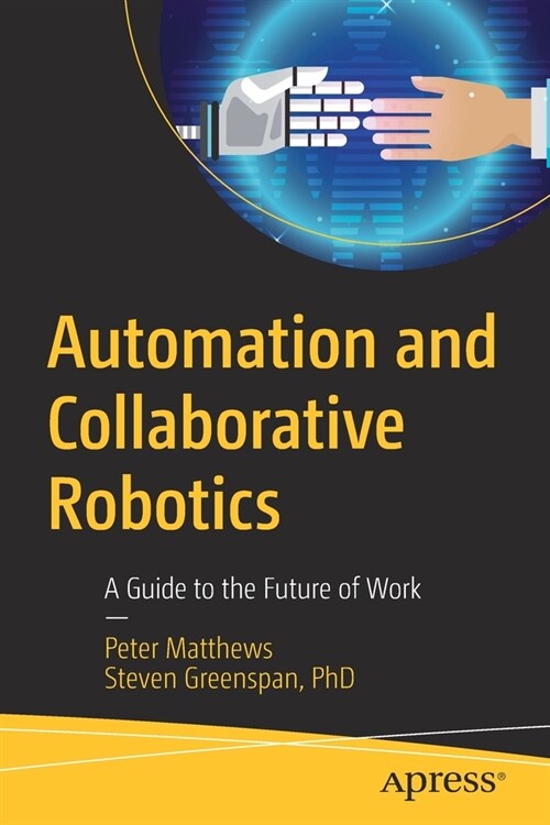 Automation and Collaborative Robotics: A Guide to the Future of Work (Paperback)