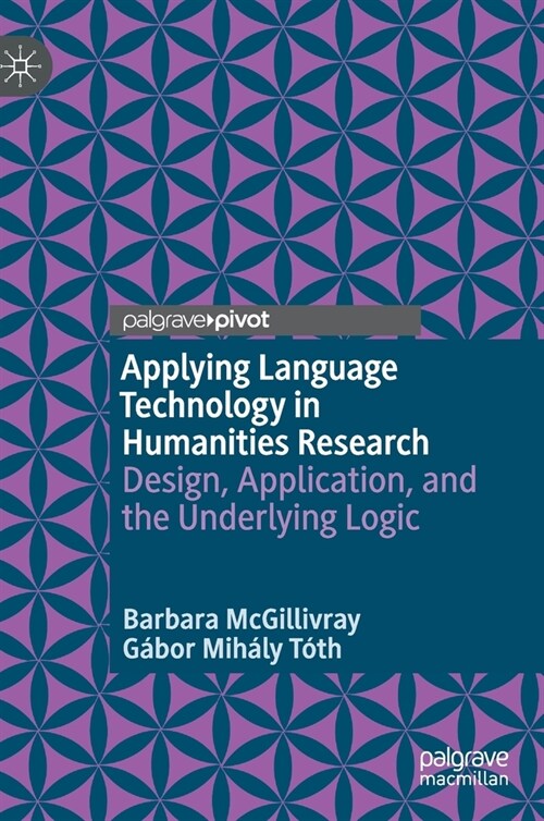 Applying Language Technology in Humanities Research: Design, Application, and the Underlying Logic (Hardcover, 2020)