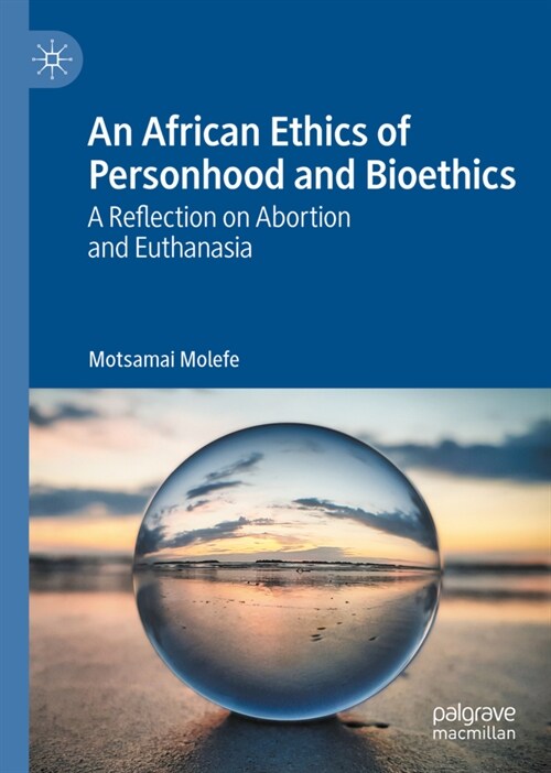 An African Ethics of Personhood and Bioethics: A Reflection on Abortion and Euthanasia (Hardcover, 2020)