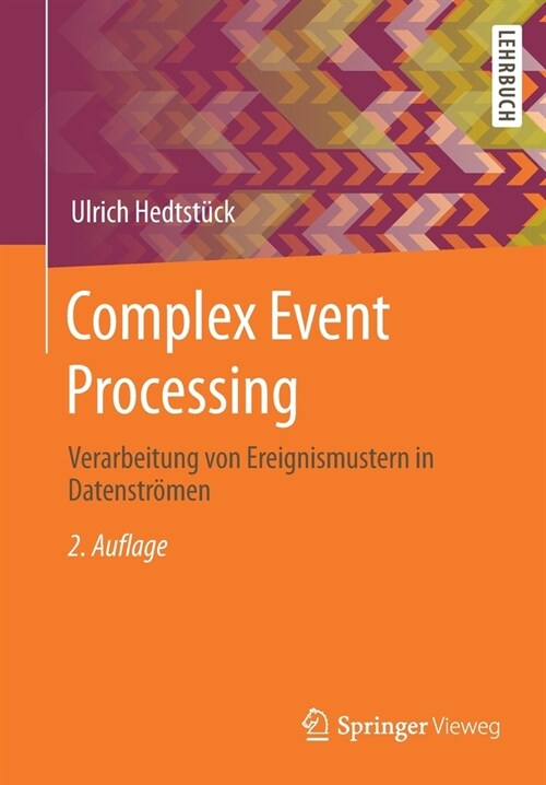 Complex Event Processing: Verarbeitung Von Ereignismustern in Datenstr?en (Paperback, 2, 2., Akt. U. Erg)