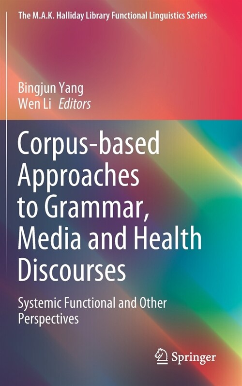 Corpus-Based Approaches to Grammar, Media and Health Discourses: Systemic Functional and Other Perspectives (Hardcover, 2020)