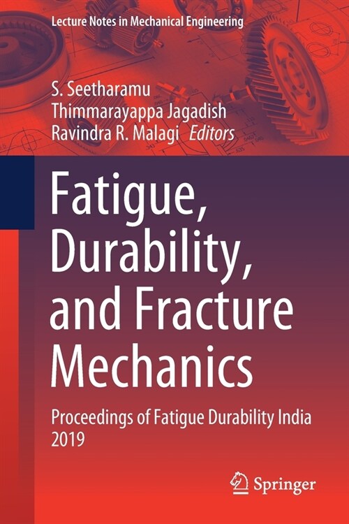 Fatigue, Durability, and Fracture Mechanics: Proceedings of Fatigue Durability India 2019 (Paperback, 2021)