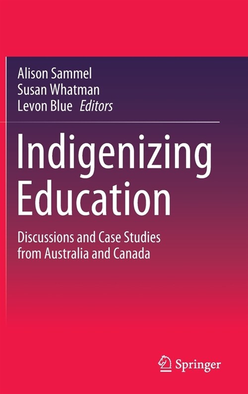 Indigenizing Education: Discussions and Case Studies from Australia and Canada (Hardcover, 2020)