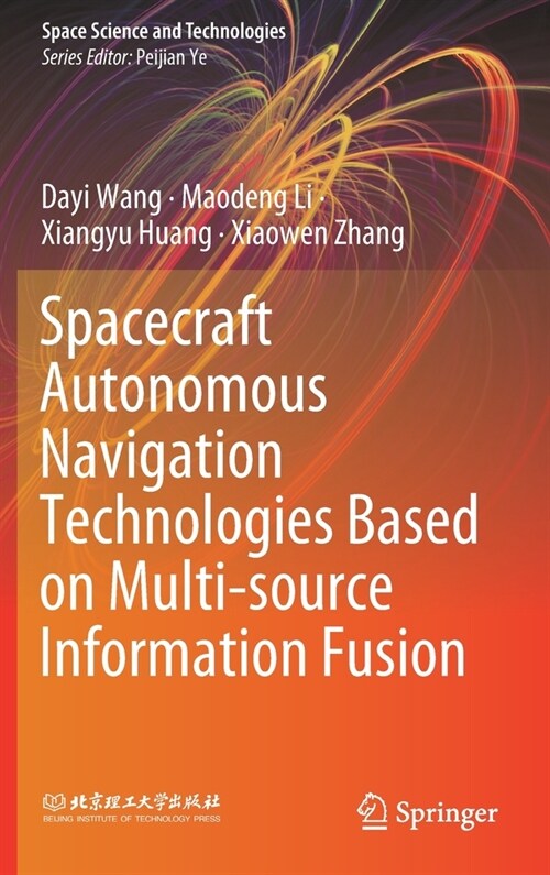 Spacecraft Autonomous Navigation Technologies Based on Multi-Source Information Fusion (Hardcover, 2021)