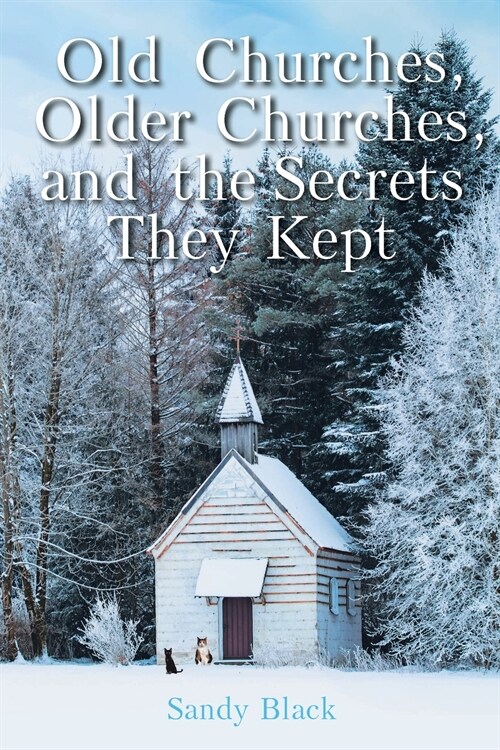 Old Churches, Older Churches, and the Secrets They Kept (Paperback)