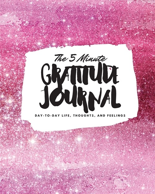 The 5 Minute Gratitude Journal: Day-To-Day Life, Thoughts, and Feelings (8x10 Softcover Journal) (Paperback)