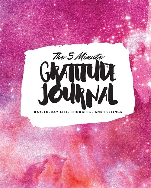 The 5 Minute Gratitude Journal: Day-To-Day Life, Thoughts, and Feelings (8x10 Softcover Journal) (Paperback)