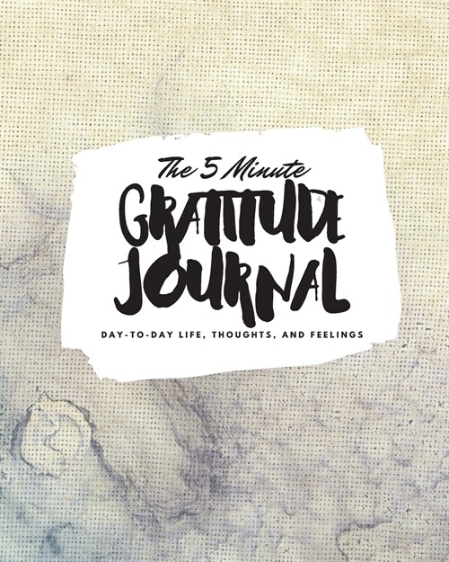 The 5 Minute Gratitude Journal: Day-To-Day Life, Thoughts, and Feelings (8x10 Softcover Journal) (Paperback)