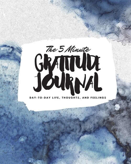 The 5 Minute Gratitude Journal: Day-To-Day Life, Thoughts, and Feelings (8x10 Softcover Journal) (Paperback)