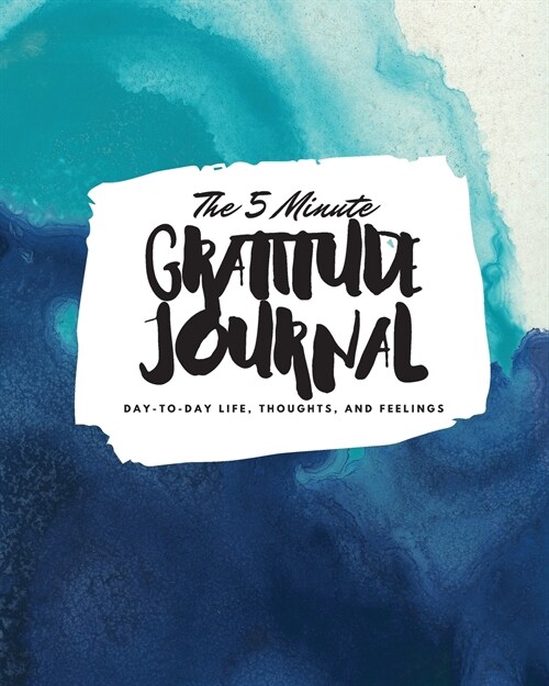 The 5 Minute Gratitude Journal: Day-To-Day Life, Thoughts, and Feelings (8x10 Softcover Journal) (Paperback)