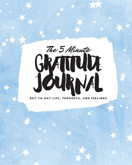 The 5 Minute Gratitude Journal: Day-To-Day Life, Thoughts, and Feelings (8x10 Softcover Journal) (Paperback)