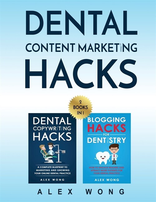 Dental Content Marketing Hacks: 2 Books In 1 - Dental Copywriting Hacks & Blogging Hacks For Dentistry (Paperback)