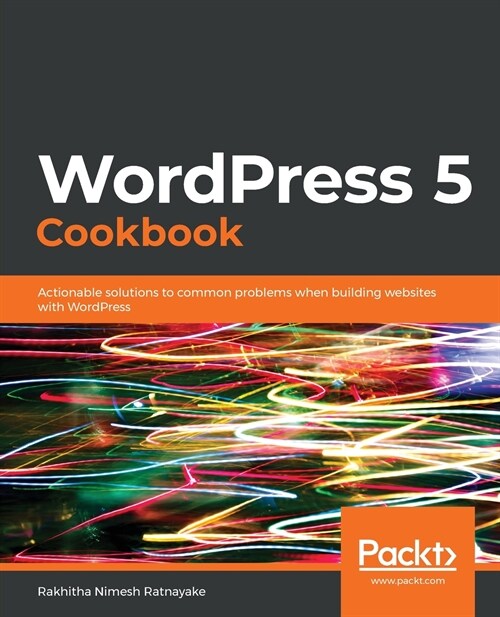 WordPress 5 Cookbook : Actionable solutions to common problems when building websites with WordPress (Paperback)