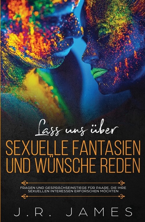 Lass uns ?er sexuelle Fantasien und W?sche reden: Fragen und Gespr?hseinstiege f? Paare, die ihre sexuellen Interessen erforschen m?hten (Paperback)