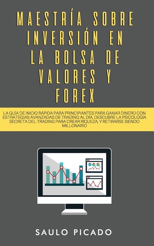 Maestr? sobre inversi? en la bolsa de valores y forex: La Gu? de inicio r?ida para principiantes para ganar dinero con estrategias avanzadas de tr (Paperback)