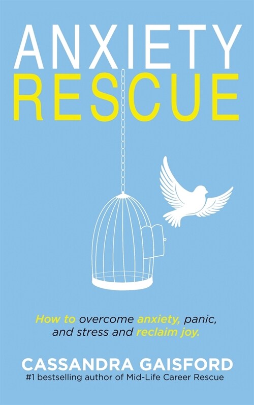Anxiety Rescue: How to Overcome Anxiety, Panic, and Stress and Reclaim Joy (Hardcover)