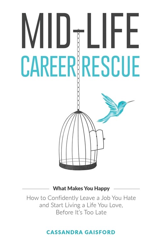 Mid-Life Career Rescue (What Makes You Happy): How to confidently leave a job you hate, and start living a life you love, before its too late (Hardcover)