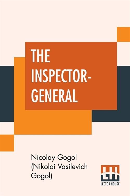 The Inspector-General: A Comedy In Five Acts Translated From The Russian By Thomas Seltzer (Paperback)
