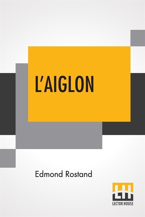 LAiglon: A Play In Six Acts Adapted Into English By Louis N. Parker (Paperback)