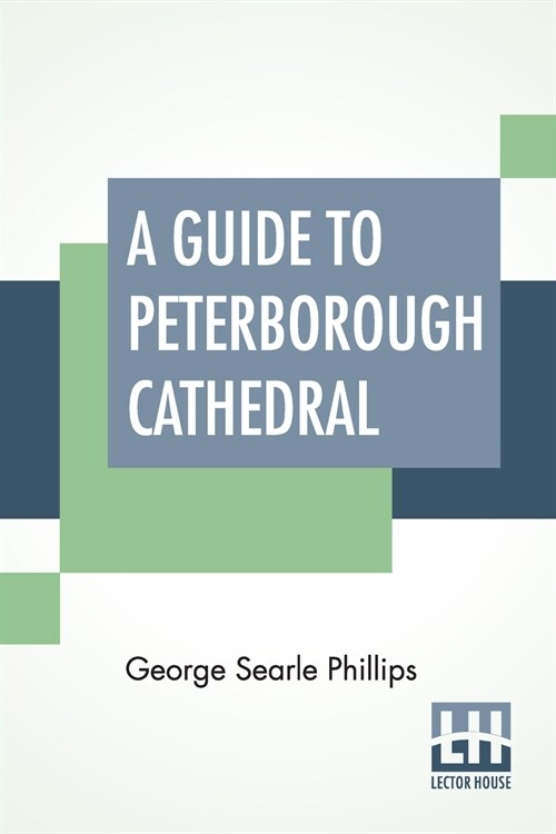 A Guide To Peterborough Cathedral: Comprising A Brief History Of The Monastery With A Descriptive Account; Compiled From The Works Of Gunton, Britton (Paperback)