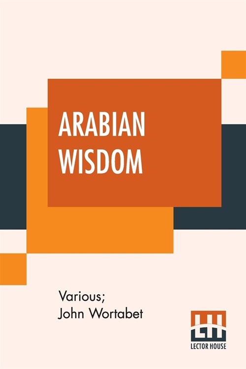 Arabian Wisdom: Selections And Translations From The Arabic By John Wortabet (Paperback)