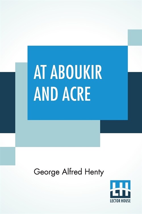 At Aboukir And Acre: A Story Of Napoleons Invasion Of Egypt (Paperback)