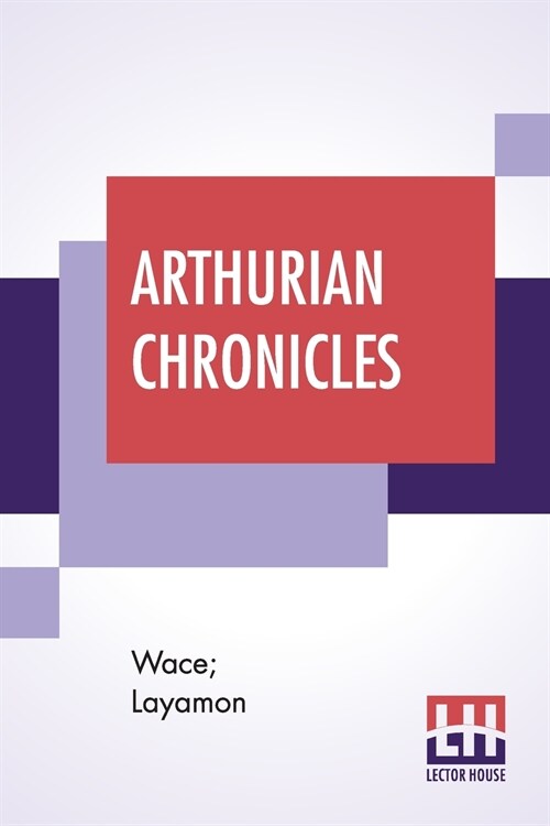 Arthurian Chronicles: Roman De Brut (Waces Romance And Layamons Brut) Translated By Eugene Mason (Paperback)