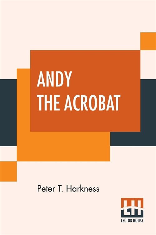 Andy The Acrobat: Or Out With The Greatest Show On Earth (Paperback)