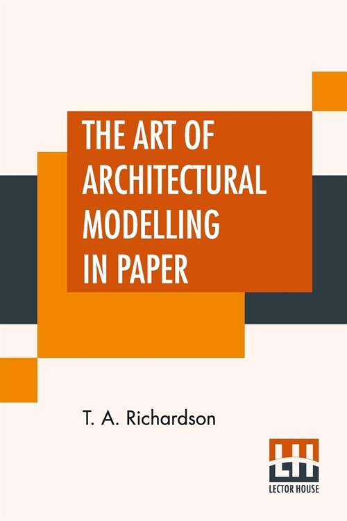 The Art Of Architectural Modelling In Paper (Paperback)