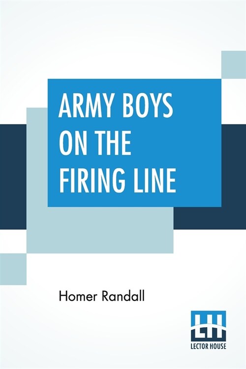 Army Boys On The Firing Line: Or, Holding Back The German Drive (Paperback)